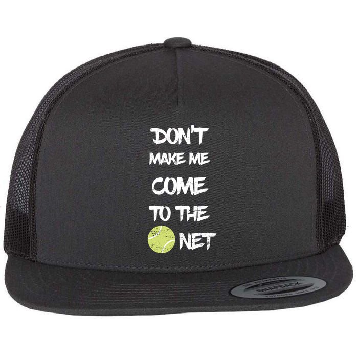 DonT Make Me Come To The Net Flatbill Hat