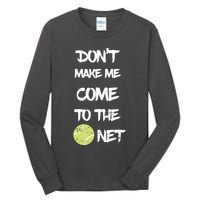 DonT Make Me Come To The Net Tall Long Sleeve T-Shirt