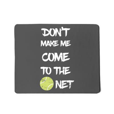 DonT Make Me Come To The Net Mousepad