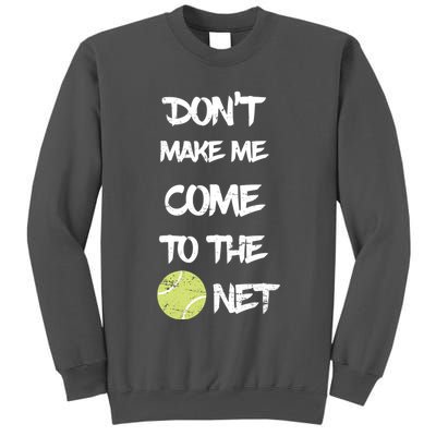 DonT Make Me Come To The Net Tall Sweatshirt