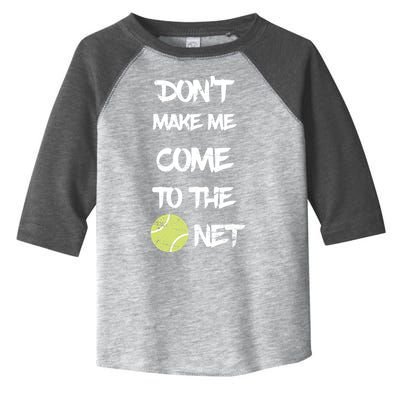 DonT Make Me Come To The Net Toddler Fine Jersey T-Shirt