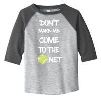 DonT Make Me Come To The Net Toddler Fine Jersey T-Shirt