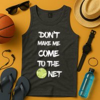 DonT Make Me Come To The Net Tank Top