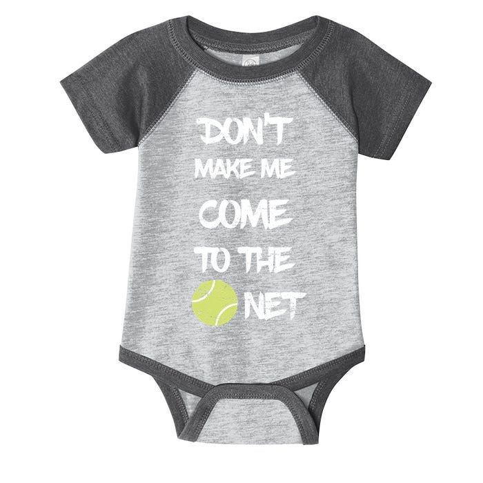 DonT Make Me Come To The Net Infant Baby Jersey Bodysuit