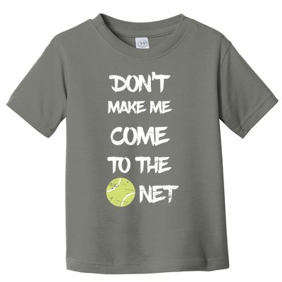 DonT Make Me Come To The Net Toddler T-Shirt