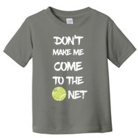DonT Make Me Come To The Net Toddler T-Shirt