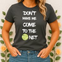 DonT Make Me Come To The Net Womens T-Shirt