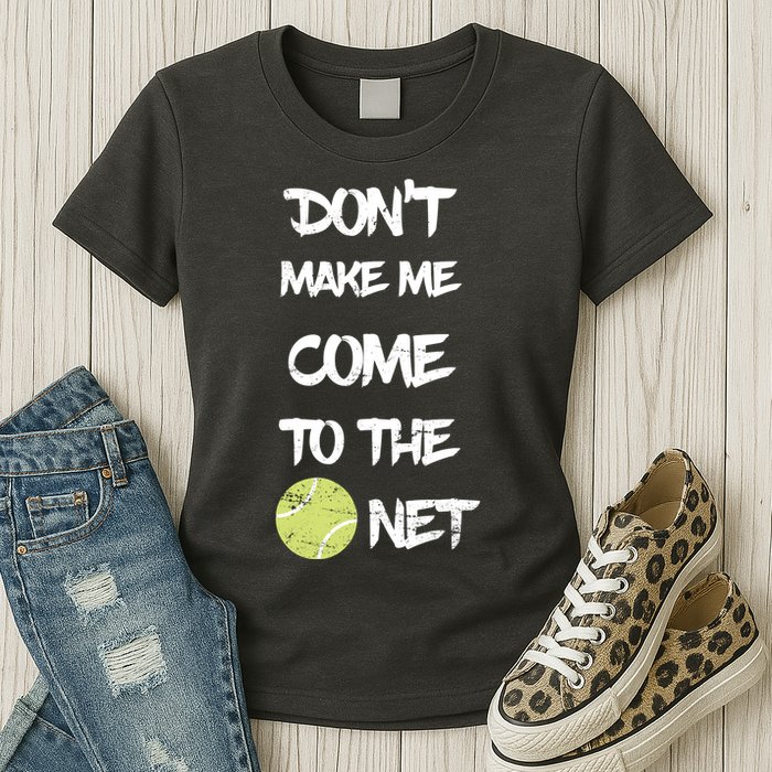 DonT Make Me Come To The Net Womens T-Shirt