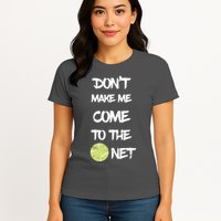 DonT Make Me Come To The Net Womens T-Shirt