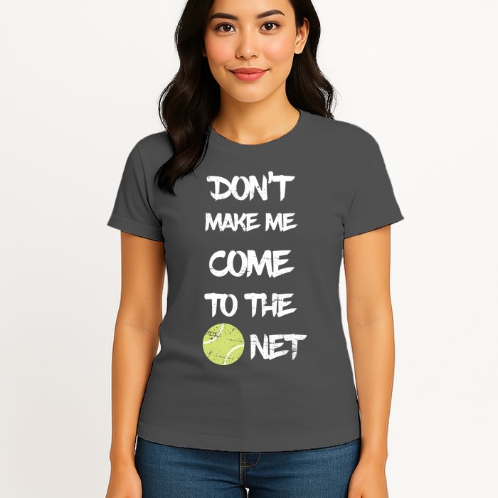 DonT Make Me Come To The Net Womens T-Shirt