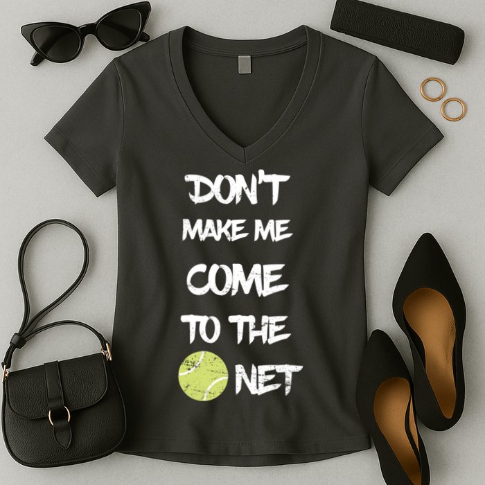 DonT Make Me Come To The Net Women's V-Neck T-Shirt