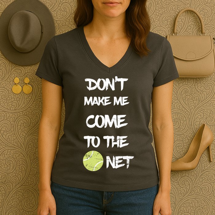 DonT Make Me Come To The Net Women's V-Neck T-Shirt