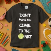 DonT Make Me Come To The Net Kids T-Shirt
