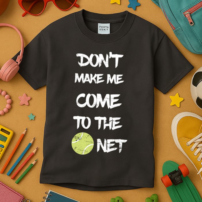 DonT Make Me Come To The Net Kids T-Shirt