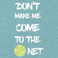 DonT Make Me Come To The Net Sueded Cloud Jersey T-Shirt
