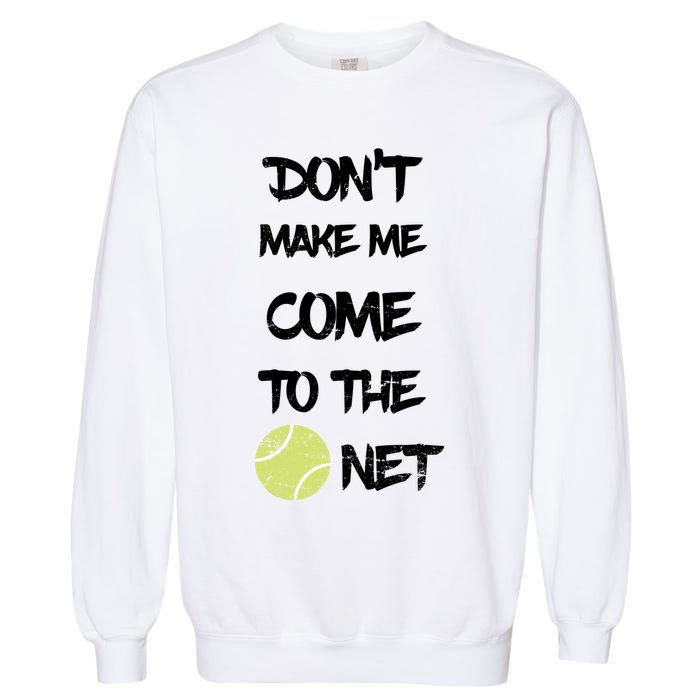 DonT Make Me Come To The Net Garment-Dyed Sweatshirt