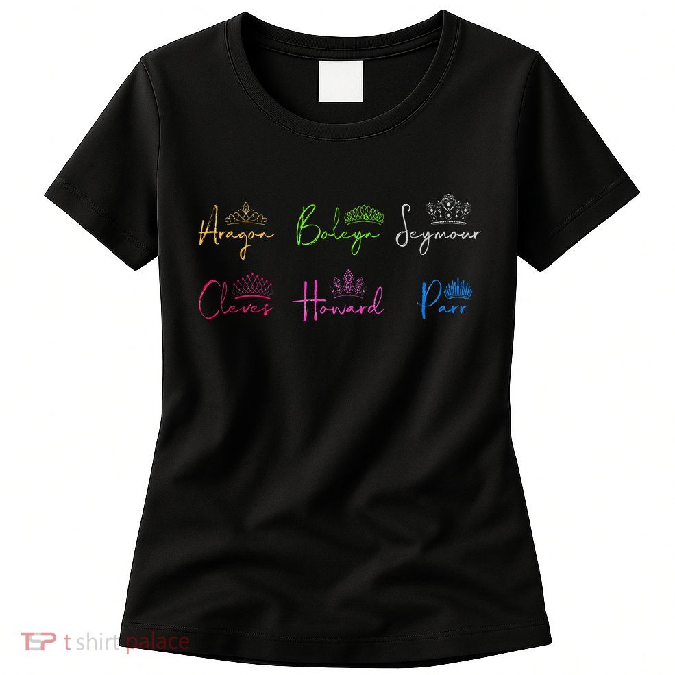 Six Ex Wives of Henry VIII Signatures & Crowns Womens T-Shirt