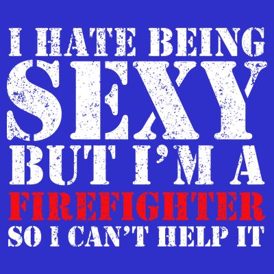 Sexy Firefighter  T-Shirt