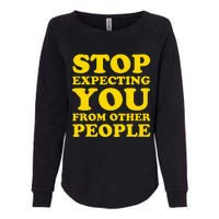 Stop Expecting You From Other People Inspirational Womens California Wash Sweatshirt