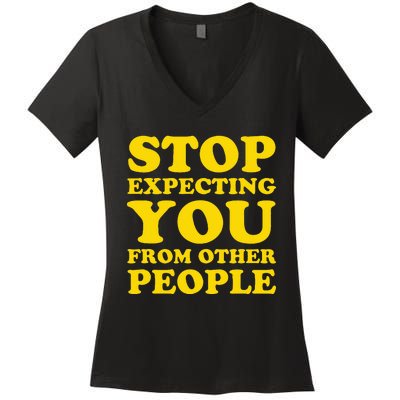 Stop Expecting You From Other People Inspirational Women's V-Neck T-Shirt