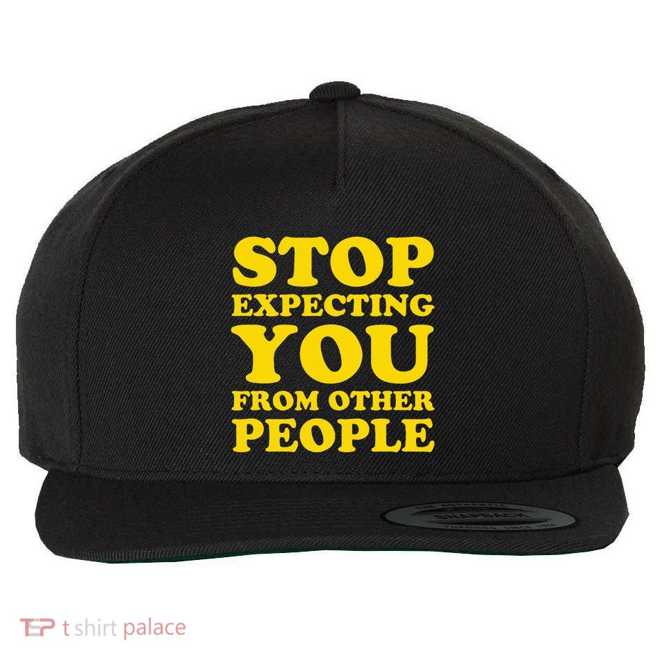 Stop Expecting You From Other People Inspirational Wool Snapback Cap