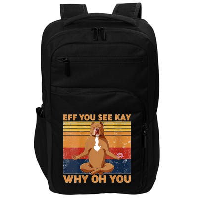 S Eff You See Kay Why Oh You Funny Pitbull Dog Yoga Vintage V Neck Impact Tech Backpack