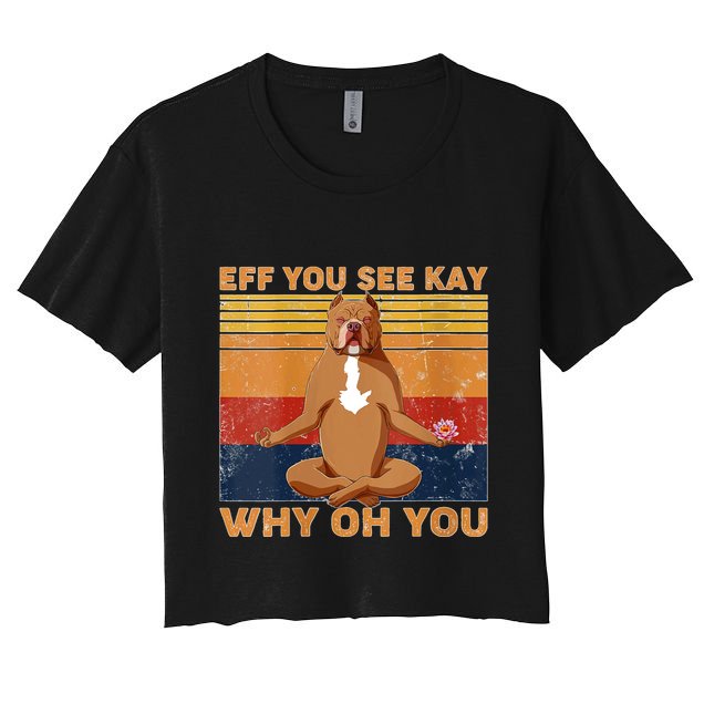 S Eff You See Kay Why Oh You Funny Pitbull Dog Yoga Vintage V Neck Crop Top