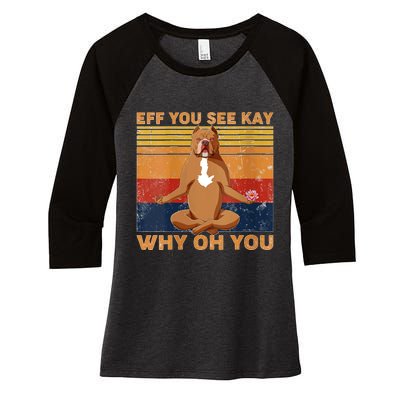 S Eff You See Kay Why Oh You Funny Pitbull Dog Yoga Vintage V Neck Women's Tri-Blend 3/4-Sleeve Raglan Shirt