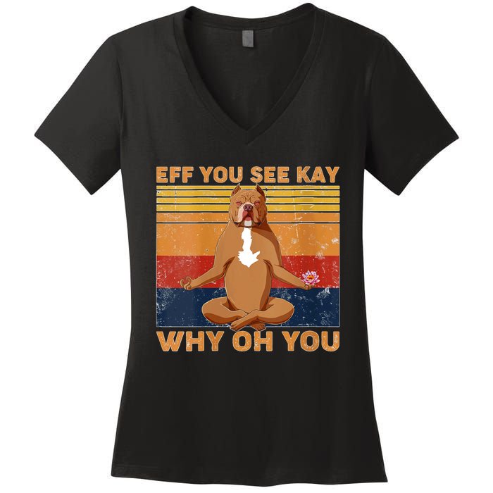 S Eff You See Kay Why Oh You Funny Pitbull Dog Yoga Vintage V Neck Women's V-Neck T-Shirt