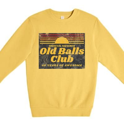 S Funny 50th Birthday Old Balls Club 50 Years Of Awesome Premium Crewneck Sweatshirt