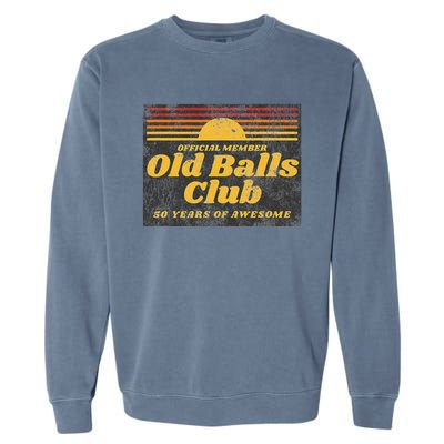 S Funny 50th Birthday Old Balls Club 50 Years Of Awesome Garment-Dyed Sweatshirt