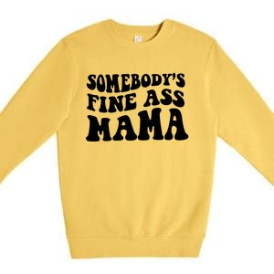 Somebodys Fine Ass Mama Funny Saying Milf Hot Momma Gift Premium Crewneck Sweatshirt