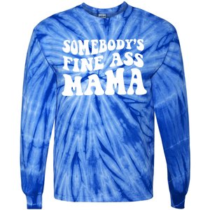 Somebodys Fine Ass Mama Funny Saying Milf Hot Momma Gift Tie-Dye Long Sleeve Shirt