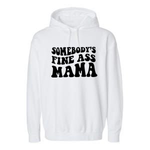 Somebodys Fine Ass Mama Funny Saying Milf Hot Momma Gift Garment-Dyed Fleece Hoodie