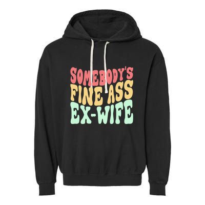 Somebodys Fine Ass ExWife Funny Sayings Garment-Dyed Fleece Hoodie