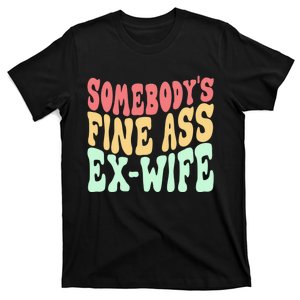 Somebodys Fine Ass ExWife Funny Sayings T-Shirt