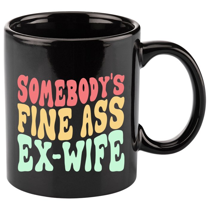 Somebodys Fine Ass ExWife Funny Sayings 11oz C Handle Ceramic Mug