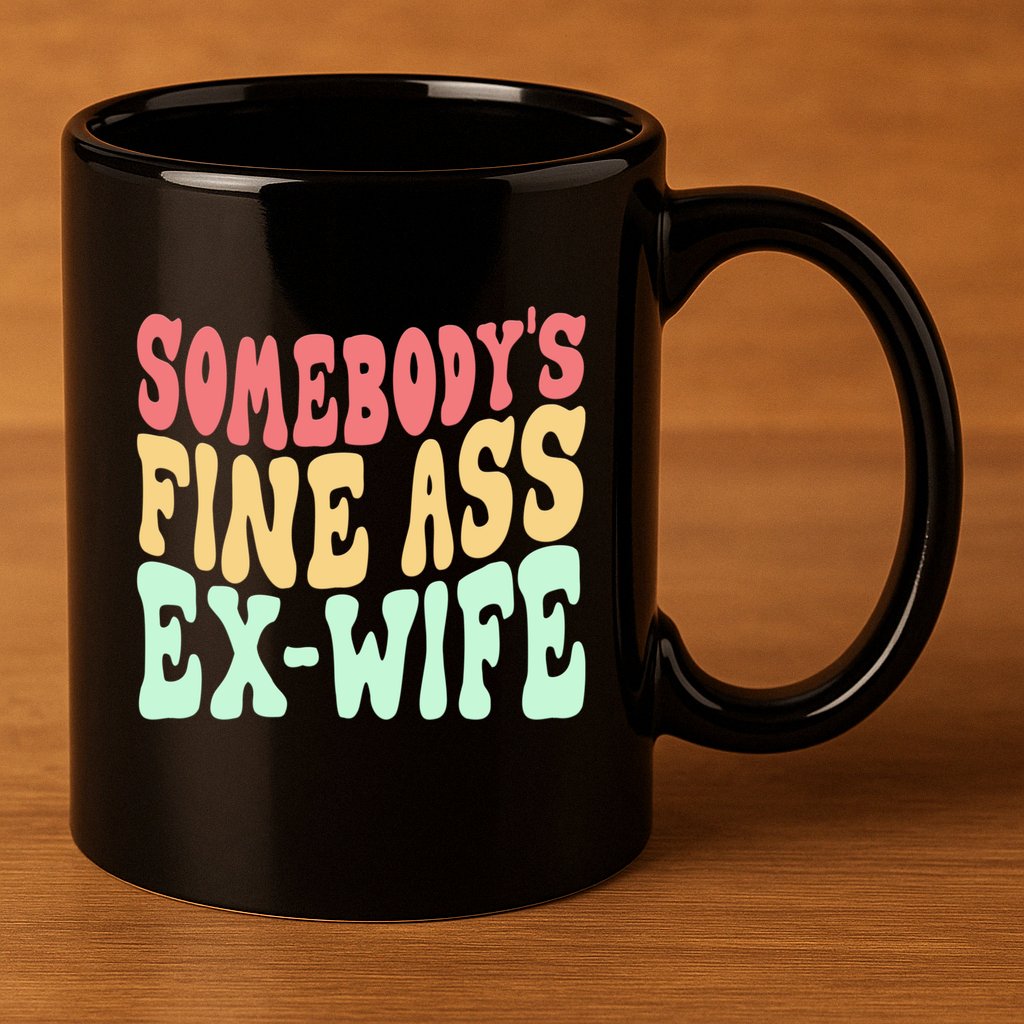 Somebodys Fine Ass ExWife Funny Sayings 11oz C Handle Ceramic Mug