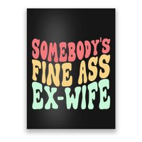 Somebodys Fine Ass ExWife Funny Sayings Poster
