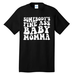 SomebodyS Fine Ass Baby Momma Tall T-Shirt