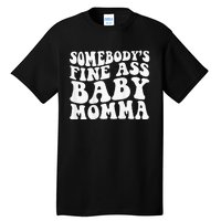 SomebodyS Fine Ass Baby Momma Tall T-Shirt