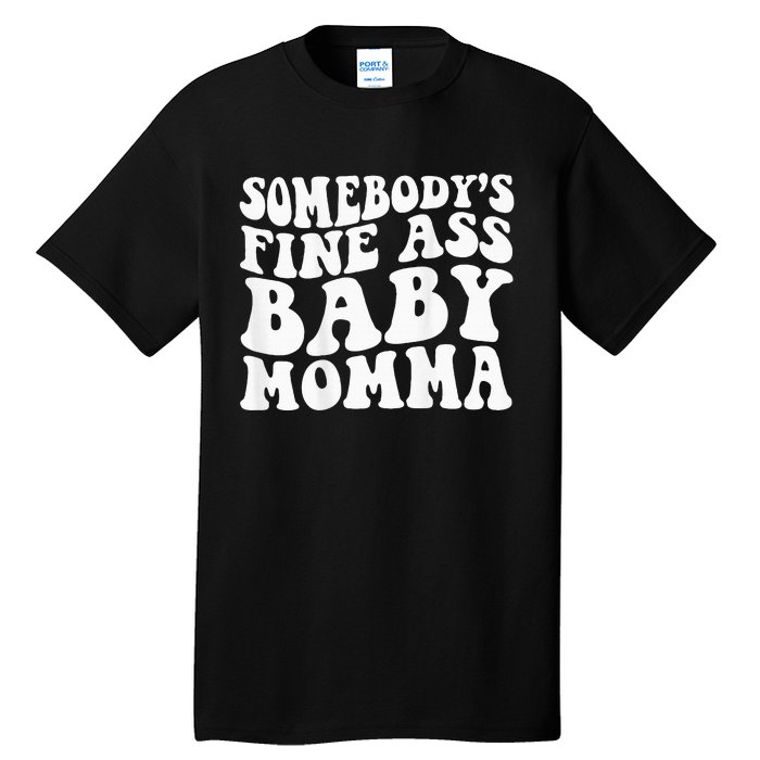 SomebodyS Fine Ass Baby Momma Tall T-Shirt