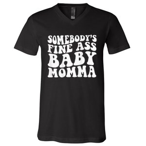 SomebodyS Fine Ass Baby Momma V-Neck T-Shirt