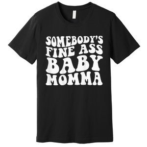 SomebodyS Fine Ass Baby Momma Premium T-Shirt