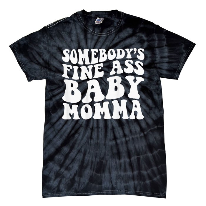 SomebodyS Fine Ass Baby Momma Tie-Dye T-Shirt