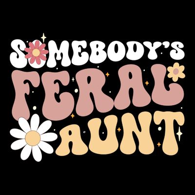 SomebodyS Feral Aunt T-Shirt