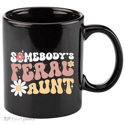SomebodyS Feral Aunt 11oz C Handle Ceramic Mug