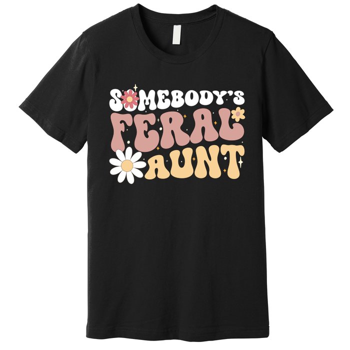 SomebodyS Feral Aunt Premium T-Shirt