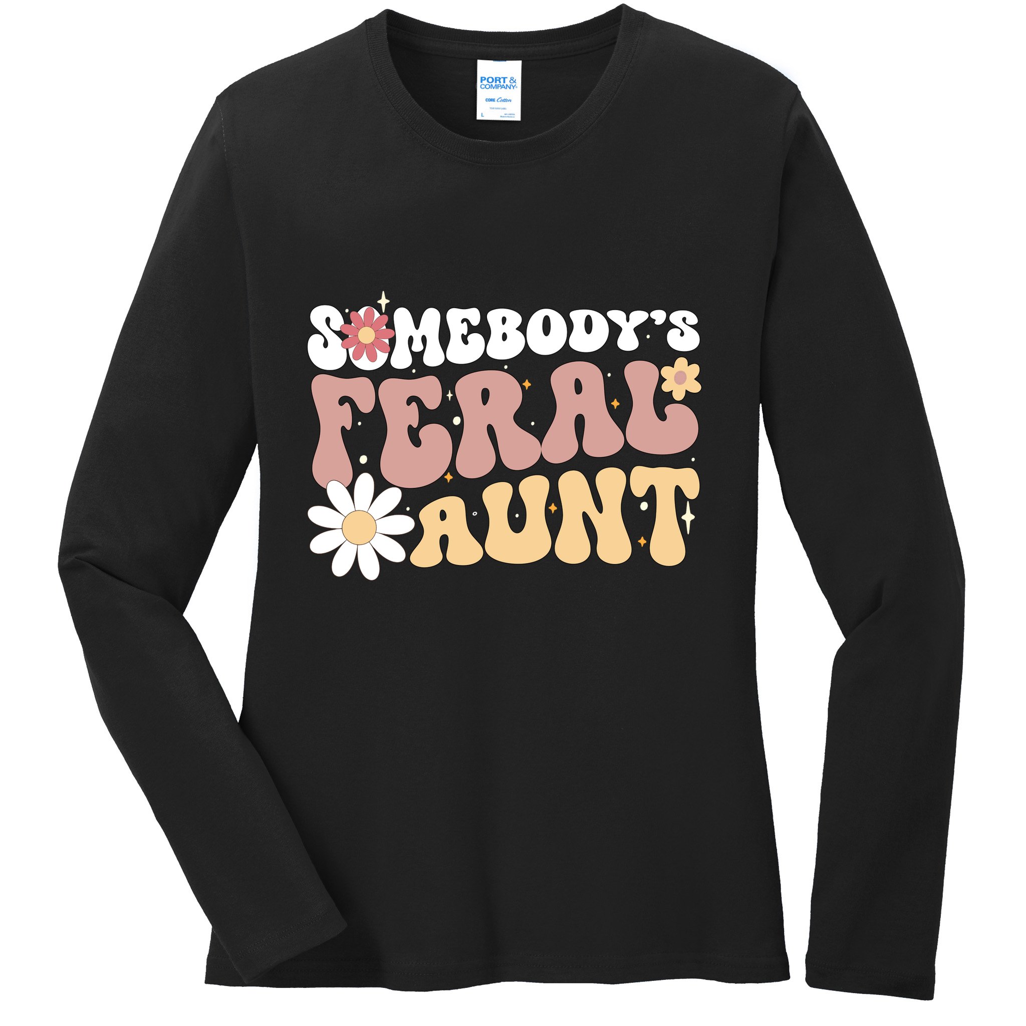 SomebodyS Feral Aunt Ladies Long Sleeve Shirt