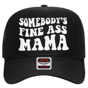 Somebodys Fine Ass Mama Funny Saying Milf Hot Momma High Crown Mesh Back Trucker Hat